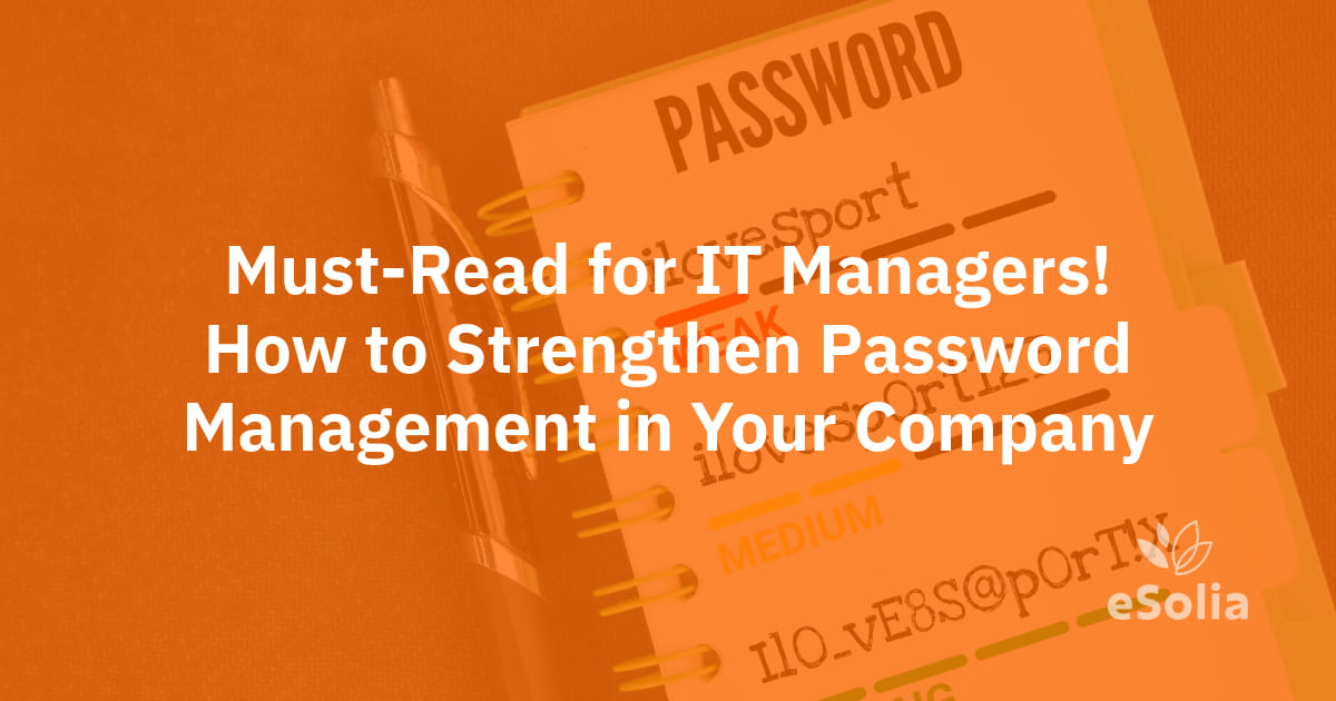 Must-Read for IT Managers! How to Strengthen Password Management in Your Company