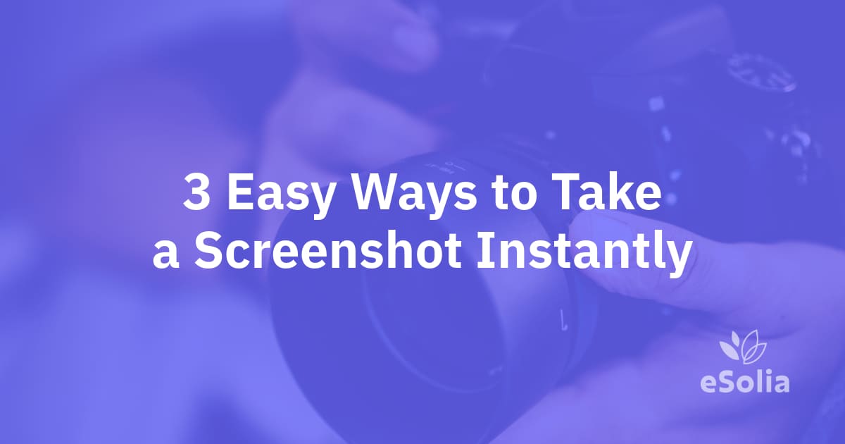3 Easy Ways to Take a Screenshot Instantly