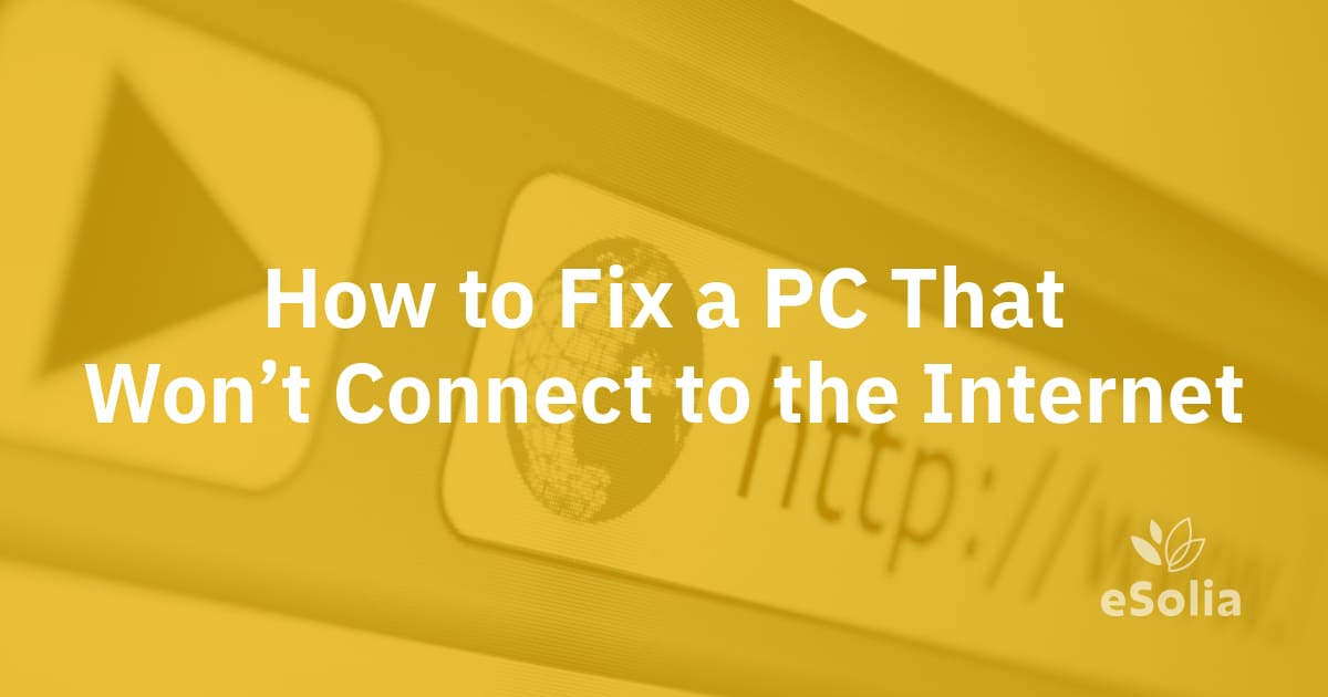 How to Fix a PC That Won’t Connect to the Internet