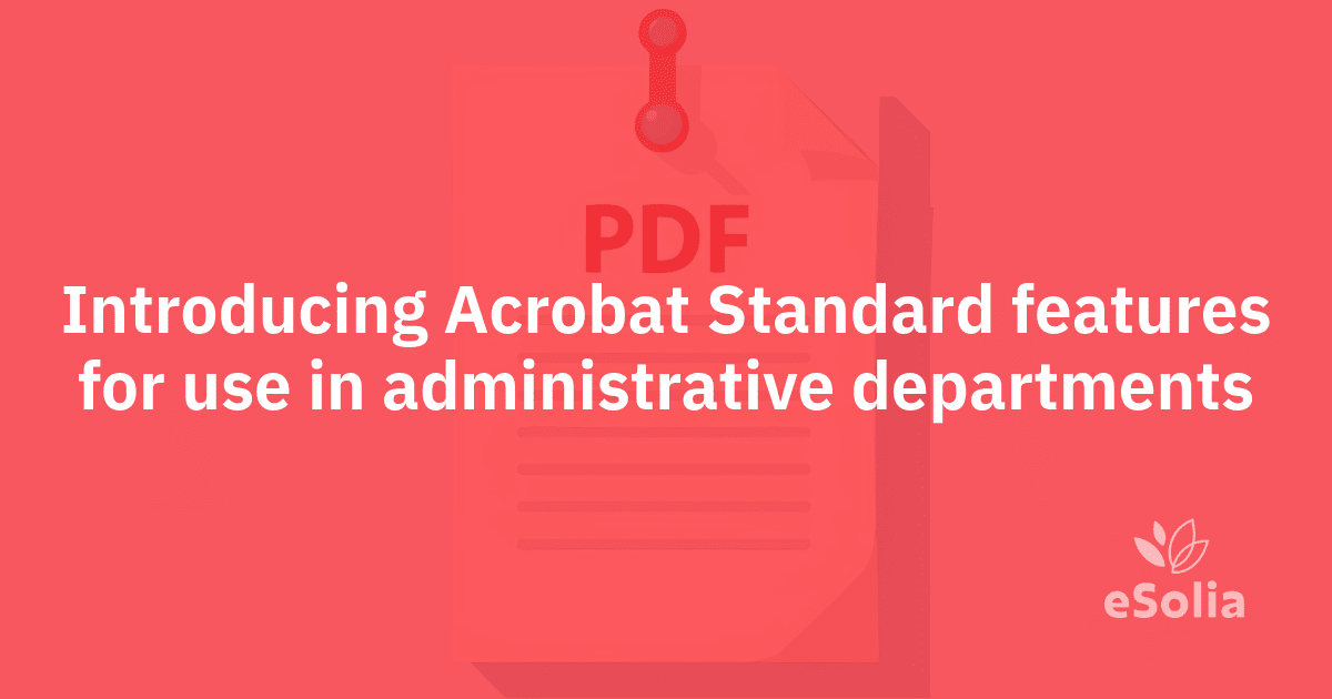 Introducing Acrobat Standard features for use in administrative departments