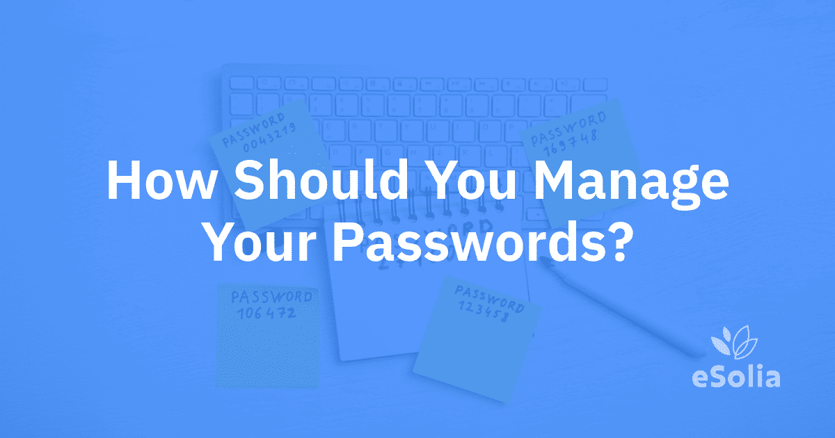 How Should You Manage Your Passwords?